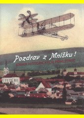 Pozdrav z Mníšku! : kniha historických pohlednic ze sbírky pana Milana Minaříka