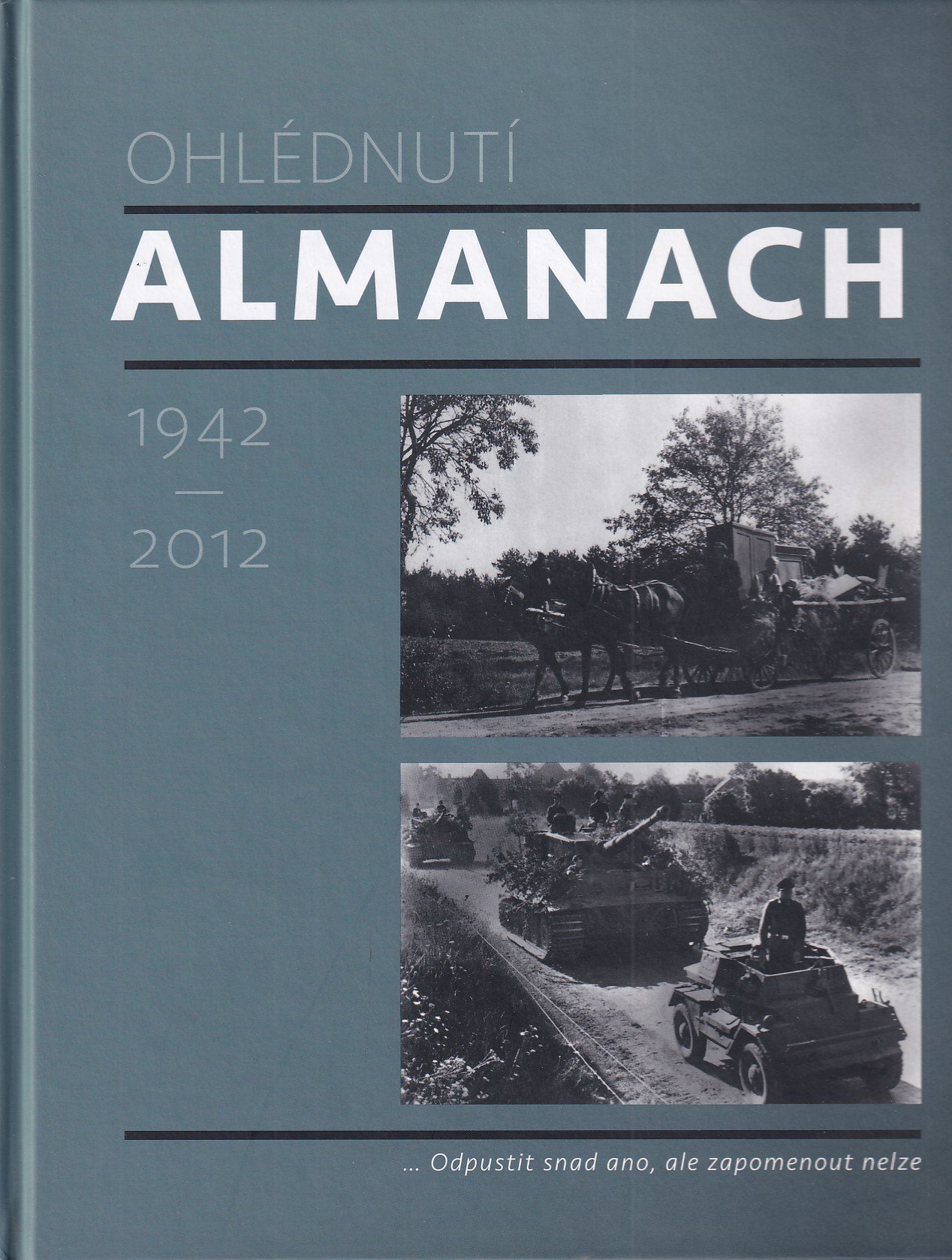 Almanach : ohlédnutí : 1942-2012 : vzpomínky pamětníků na vystěhování obyvatel Neveklovska a Sedlčanska za II. světové války ve 