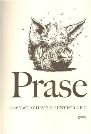 Prase, aneb, Václav Havel’s hunt for a pig