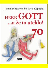 Herr Gott --a že to uteklo! : vinšování, uctívání, veršování, nactiutrhání, blahopřání-- --to vše k poctě Karla Gotta