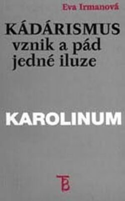 Kádárismus : vznik a pád jedné iluze