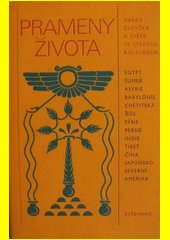 Prameny života : obraz člověka a světa ve starých kulturách : Přední východ, Írán, Indie, Tibet, Dálný východ, Severní Amerika