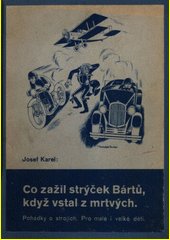 Co zažil strýček Bártů, když vstal z mrtvých : pohádky o strojích pro malé i velké děti