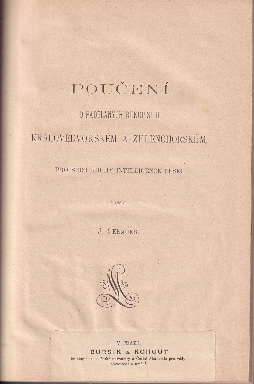 Poučení o padělaných rukopisích Královédvorském a Zelenohorském / pro širší kruhy intelligence české napsal J. Gebauer