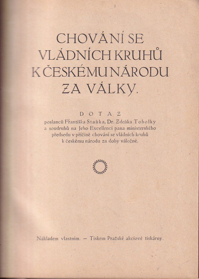 Chování se vládních kruhů k českému národu za války : dotaz poslanců Františka Staňka, Dr. Zdeňka Tobolky a soudruhů na Jeho Exc