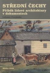 Střední Čechy : příběh lidové architektury v dokumentech