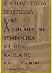 Staroměstská mostecká věž a triumfální symbolika umění Karla IV.