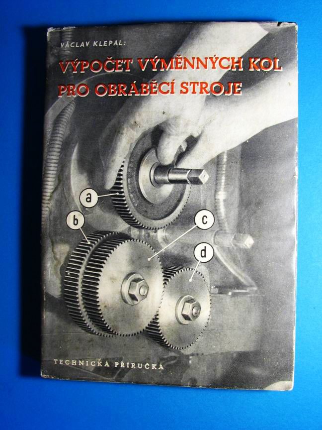 Výpočet výměnných kol pro obráběcí stroje : Osm způsobů výpočtu s 57 praktickými příklady pro obráběcí stroje nové konstrukce s 
