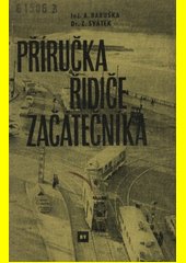 Příručka řidiče začátečníka / [autoři:] Adolf Babuška, Zdeněk Svátek ; sest. Jiří Nedvěd ; obr. Antonín Hévr a Zdeněk Földes