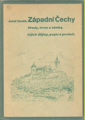 Západní Čechy : hrady, tvrze a zámky : jejich dějiny, popis a pověsti