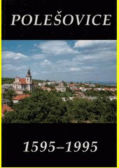 Polešovice 1595-1995 : 400 let od povýšení na městečko