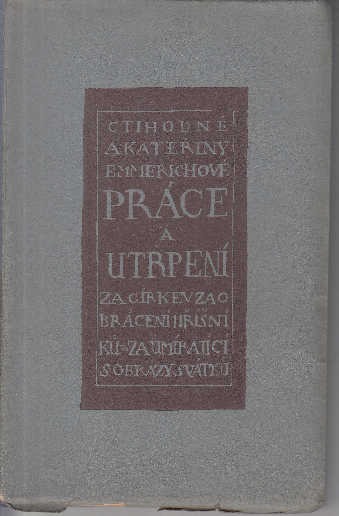 Ctihodné A. Kateřiny Emmerichové práce a utrpení za církev za obracení hříšníků za umírající s obrazy svátků