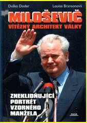 Miloševič : vítězný architekt války : zneklidňující portrét vzorného manžela