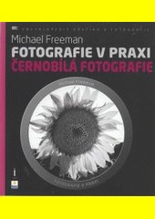 Fotografie v praxi. Černobílá fotografie