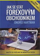 Jak se stát forexovým obchodníkem : naučte se vydělávat na měnových trzích