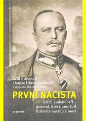 První nacista : Erich Ludendorff - generál, který umožnil Hitlerův nástup k moci