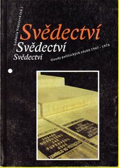 Svědectví : osudy politických vězňů 1947-1976