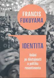 Identita : volání po důstojnosti a politika resentimentu