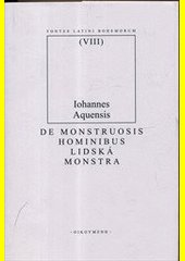 De monstruosis hominibus Lidská monstra : (Vokabulář zvaný Lactifer IV)