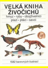 Velká kniha živočichů : hmyz, ryby, obojživelníci, plazi, ptáci, savci