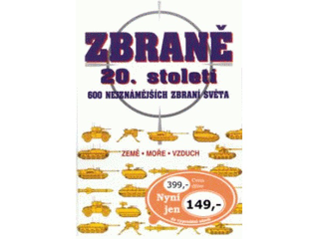 Zbraně 20. století : 600 nejznámějších zbraní světa