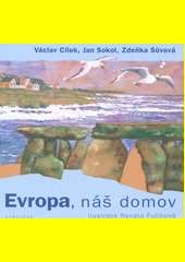 Evropa, náš domov : hledání evropské duše ve skalách, mezi stromy i lidmi