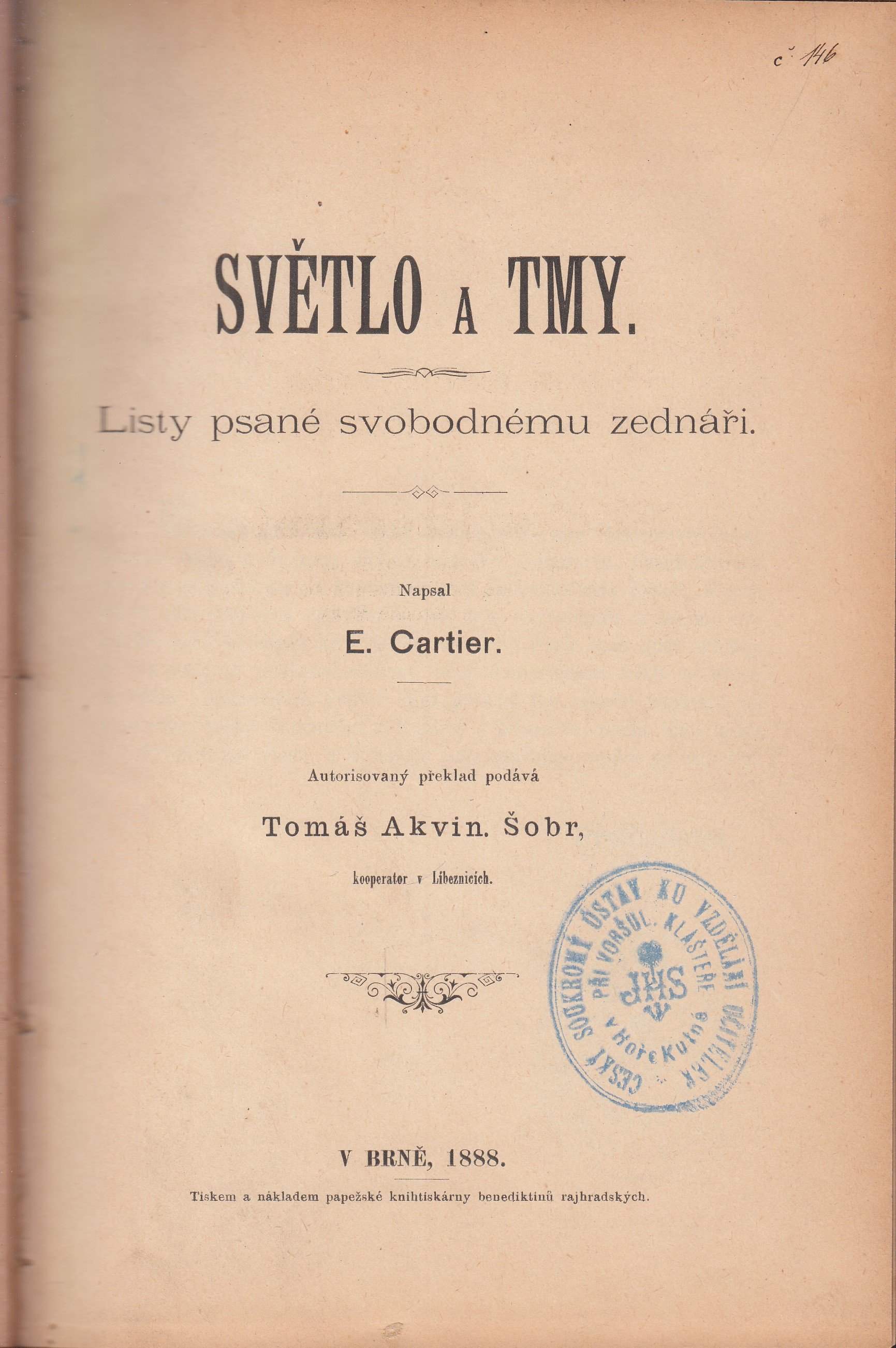 Světlo a tmy : listy psané svobodnému zednáři / napsal E. Cartier ; autorisovaný překlad podává Tomáš Akvin. Šobr