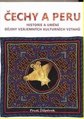 Čechy a Peru : historie a umění : dějiny vzájemných kulturních vztahů