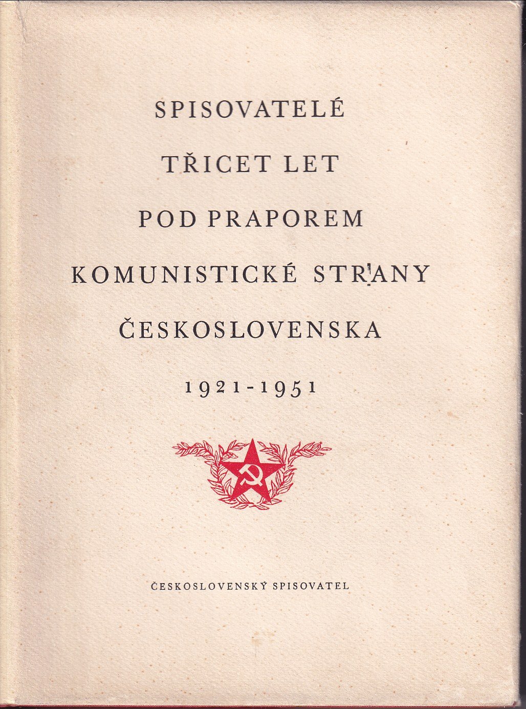 Spisovatelé třicet let pod praporem Komunistické strany Československa 1921-1951