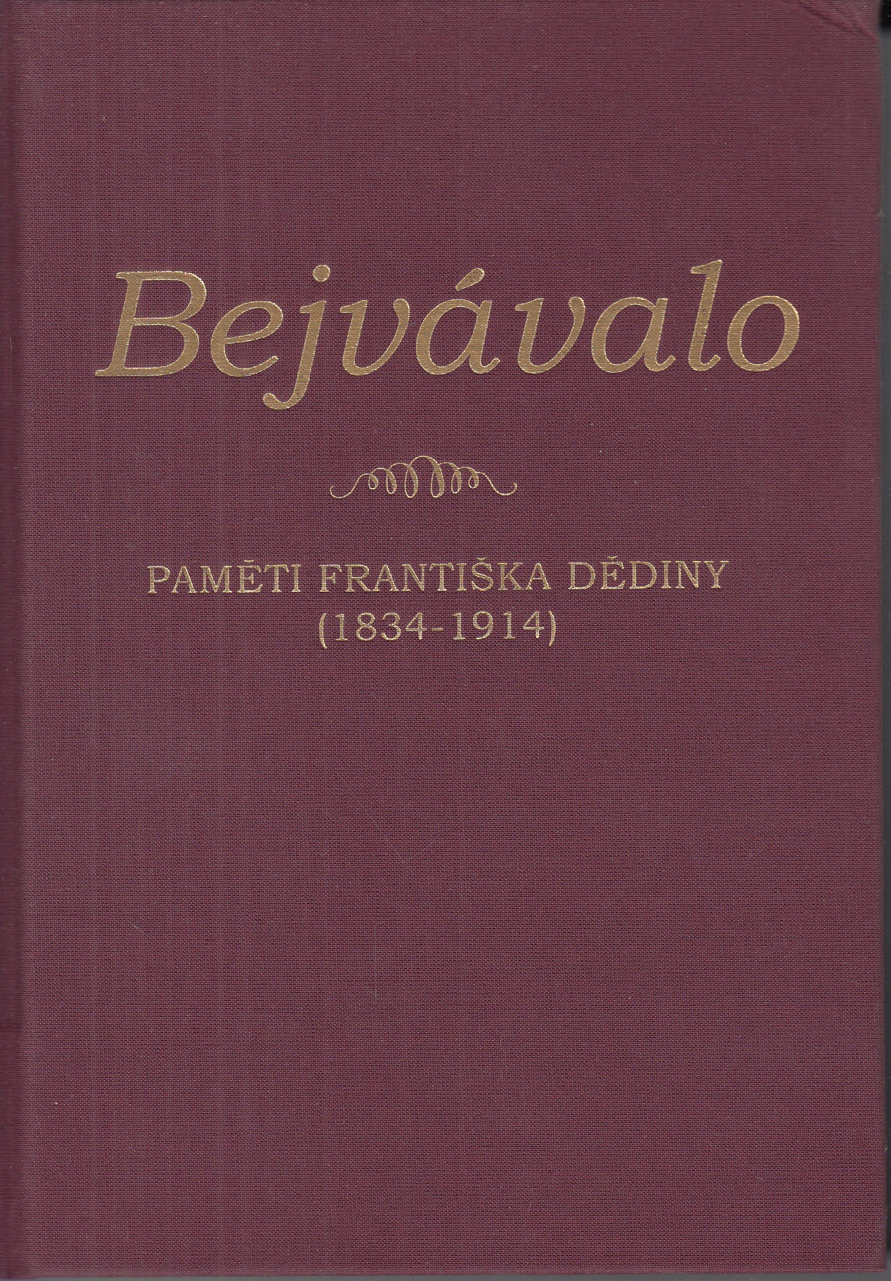 Bejvávalo : paměti Františka Dědiny (1834-1914)