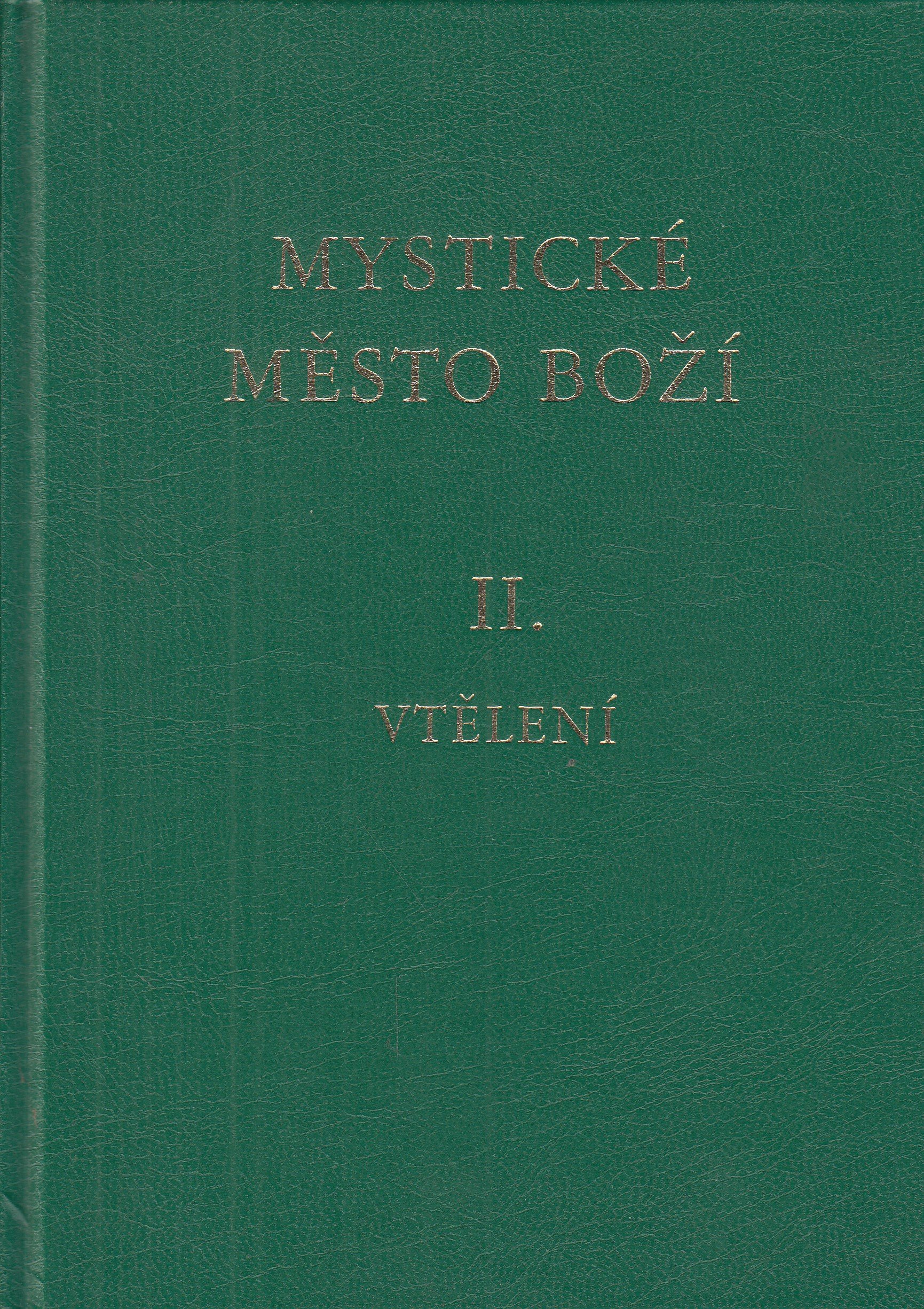 Mystické město Boží : zázrak Boží všemohoucnosti a nevyčerpatelný zdroj milosti : životopis Panny a Matky Boží Marie, Naší Králo