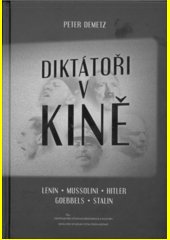 Diktátoři v kině : Lenin, Mussolini, Hitler, Goebbels, Stalin