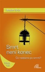 Smrt není konec : co nastane po smrti?