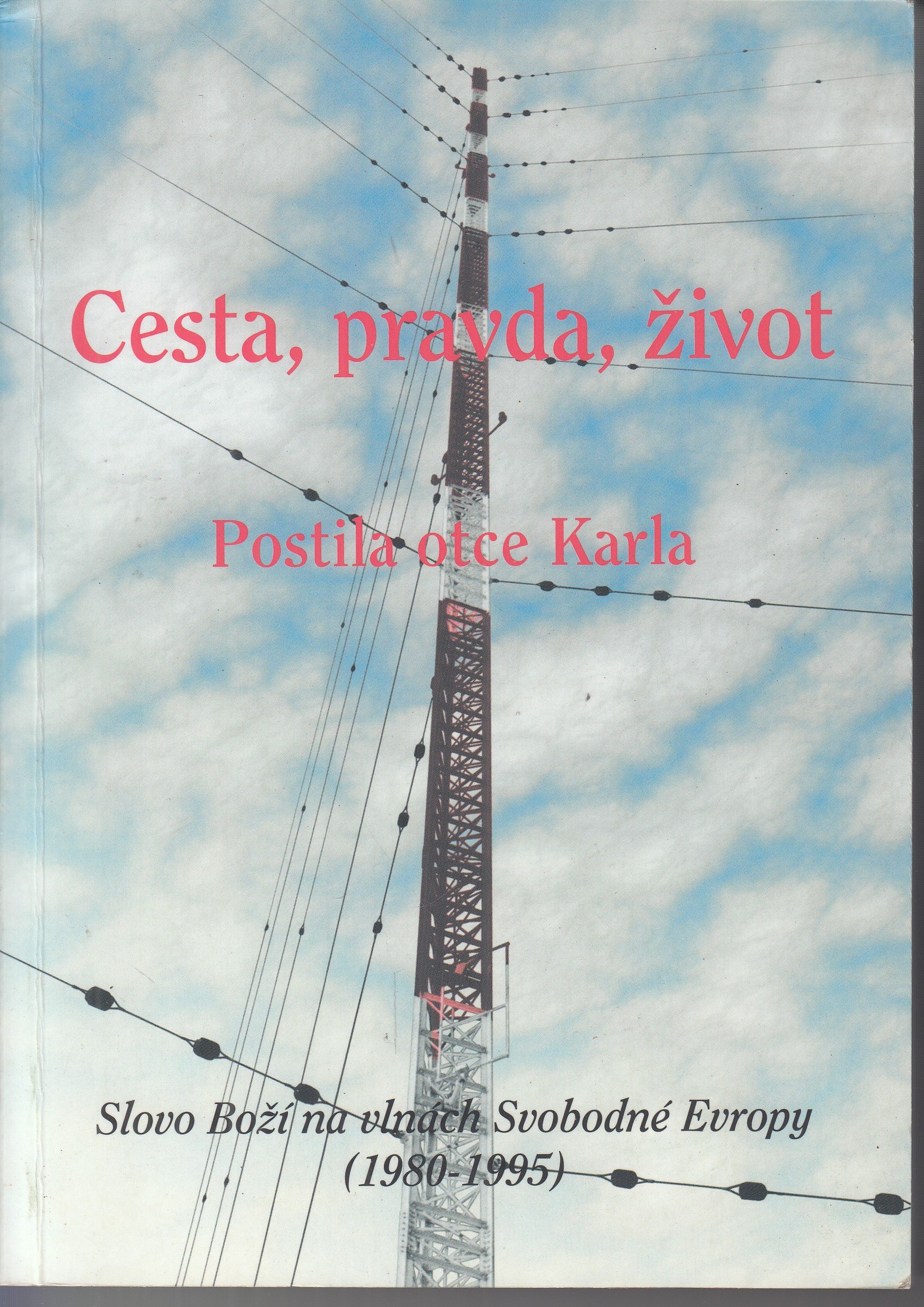 Cesta, pravda, život : slovo Boží na vlnách Svobodné Evropy (1980-1995) : postila otce Karla - podpis