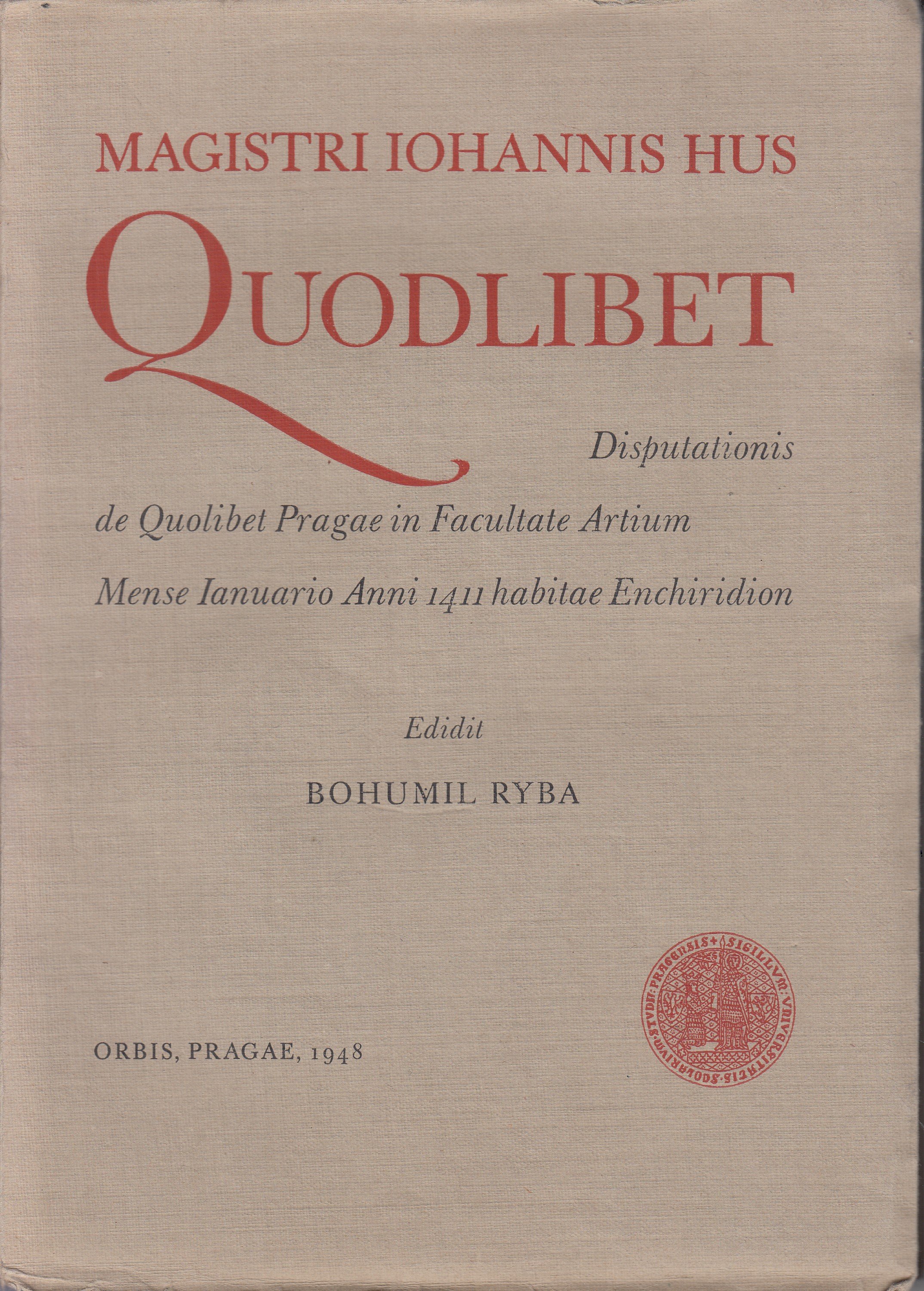 Magistri Iohannis Hus Quodlibet : Disputationis de Quolibet Pragae in Facultate Artium Mense Ianuario Anni 1411 habitae Enchirid