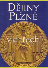 Dějiny Plzně v datech : od prvních stop osídlení až po současnost