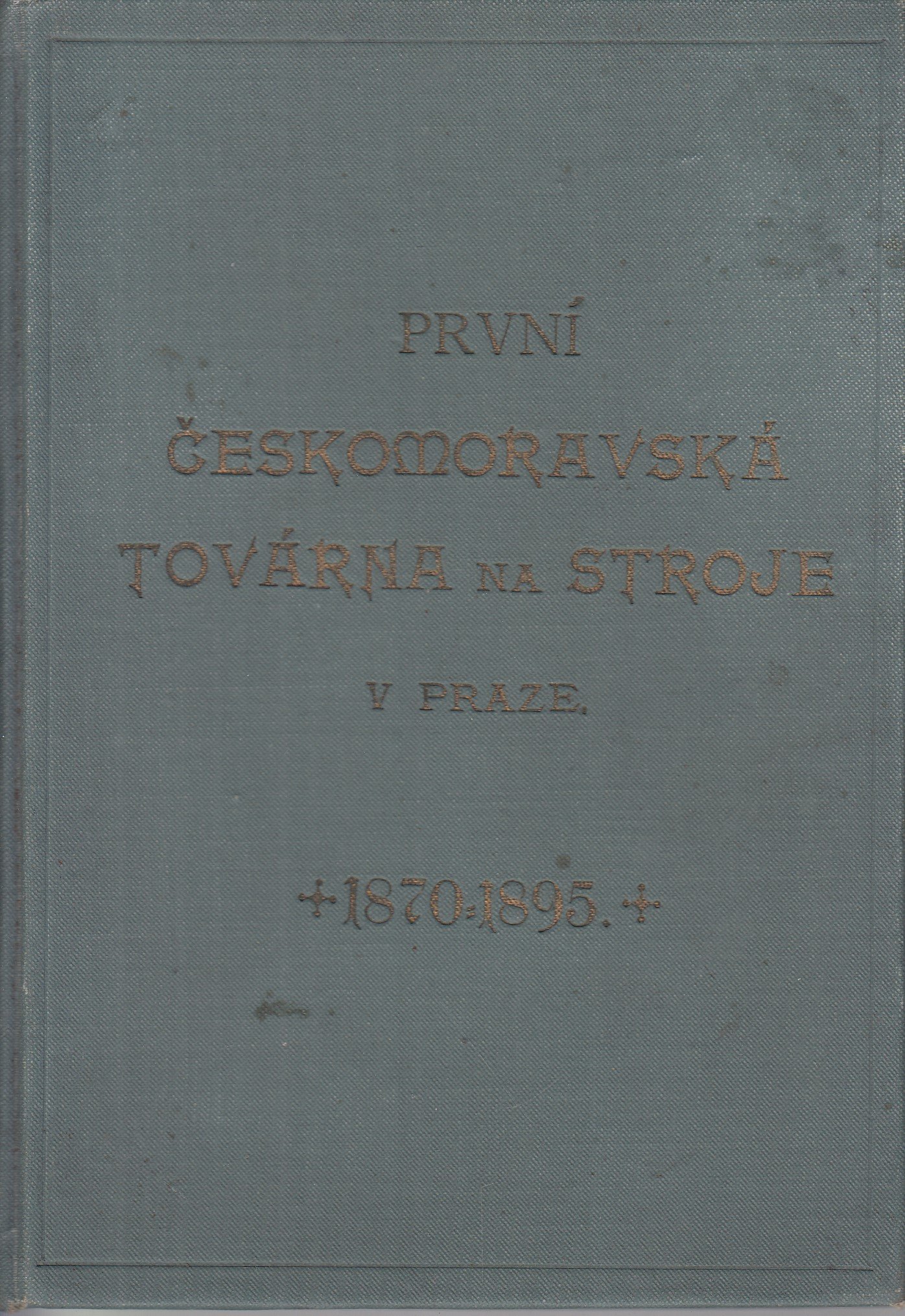 První Českomoravská továrna na stroje v Praze 1870 - 1895