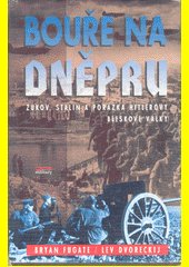 Bouře na Dněpru : Žukov, Stalin a porážka Hitlerovy bleskové války / Bryan I. Fugate, Lev Dvoreckij ; [z anglického originálu ..