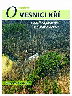 O zaniklé vesnici Kří a další zajímavosti z historie Kerska