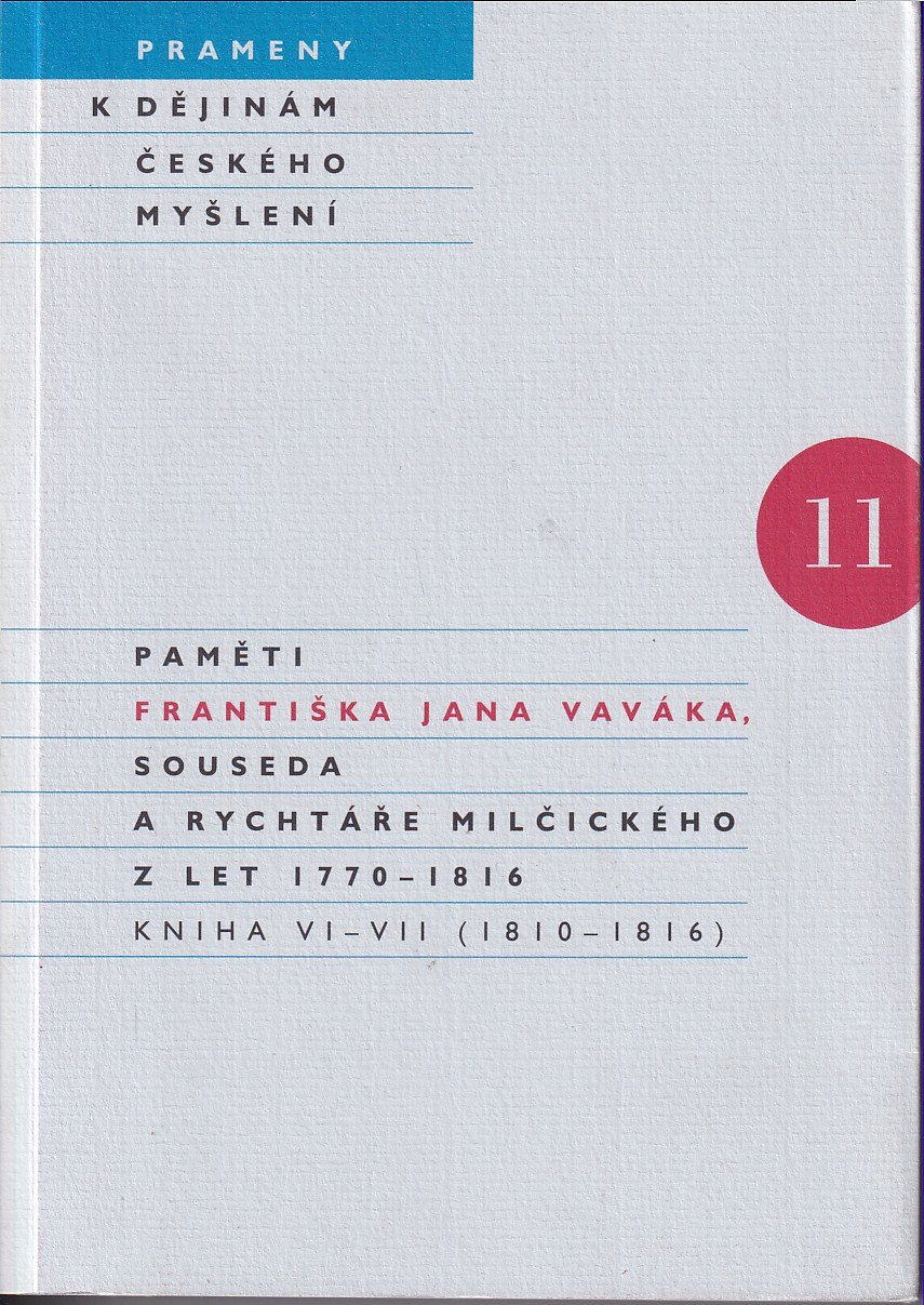 Paměti Františka Jana Vaváka, souseda a rychtáře milčického z let 1770-1816. Kniha VI-VII (1810-1816) / [editorka Stanislava Jon