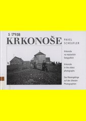 Krkonoše : Krkonoše na nejstarších fotografiích : Krkonoše in the oldest photographs : das Riesengebirge auf den ältesten Photog