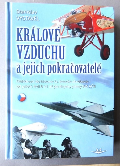 Králové vzduchu a jejich pokračovatelé : ohlédnutí do historie čs. letecké akrobacie - od pilotů Avií B-21 až po display piloty 