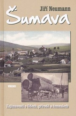 Šumava : zajímavosti o lidech, přírodě a řemeslech