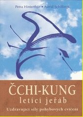 Čchi-kung - letící jeřáb : uzdravující síly meditativních pohybových cvičení