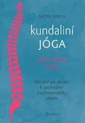 Kundaliní jóga jako cesta duše : obratel po obratli k pochopení psychosomatiky páteře