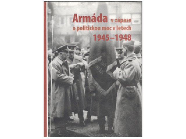 Armáda v zápase o politickou moc v letech 1945-1948