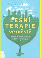 Lesní terapie ve městě : jak využít efektu biofilie v urbanizovaném světě?