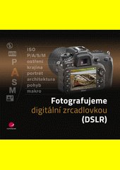 Fotografujeme digitální zrcadlovkou : (DSLR) /