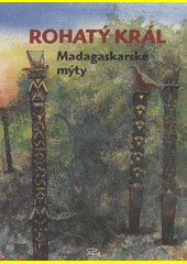 Rohatý král : madagaskarské mýty a legendy