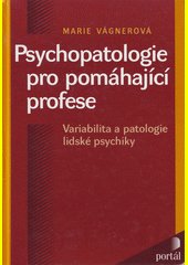 Psychopatologie pro pomáhající profese : variabilita a patologie lidské psychiky